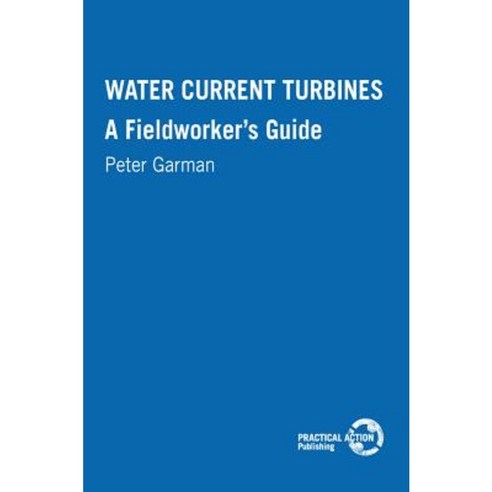 Water Current Turbines: A Fieldworker''s Guide Paperback, Practical Action