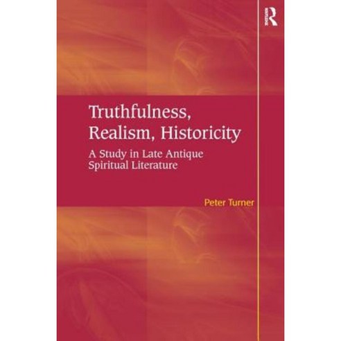 Truthfulness Realism Historicity: A Study in Late Antique Spiritual Literature Hardcover, Routledge