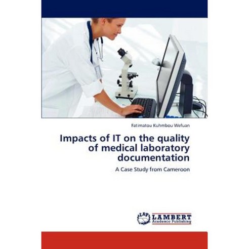 Impacts of It on the Quality of Medical Laboratory Documentation Paperback, LAP Lambert Academic Publishing