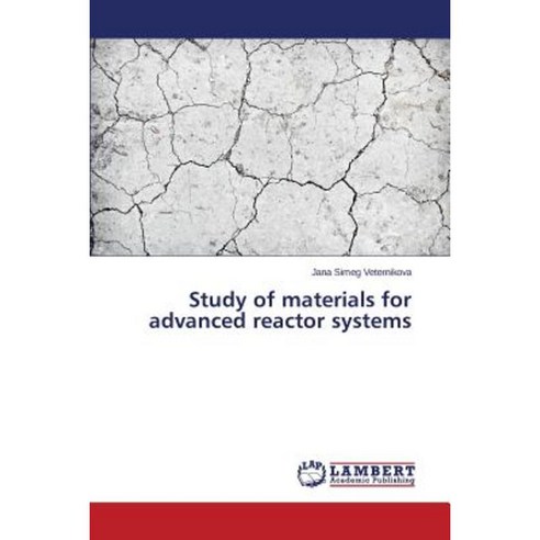 Study of Materials for Advanced Reactor Systems Paperback, LAP Lambert Academic Publishing