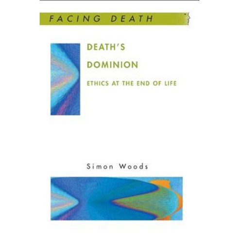 Death''s Dominion: Ethics at the End of Life Paperback, Open University Press