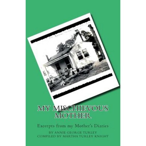 My Mischievous Mother: Excerpts from My Mother''s Diaries Paperback, Createspace