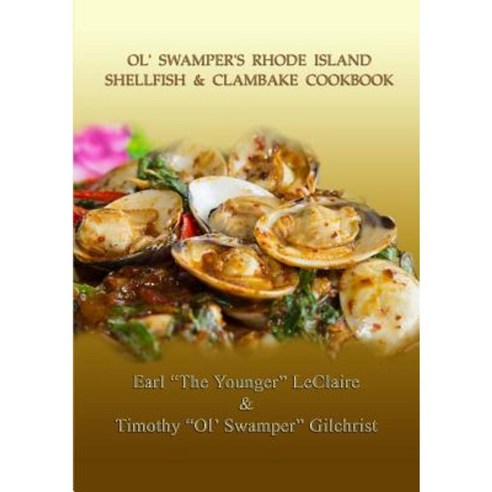 Ol'' Swamper''s Rhode Island Shellfish & Clambake Cookbook Paperback, Lulu.com