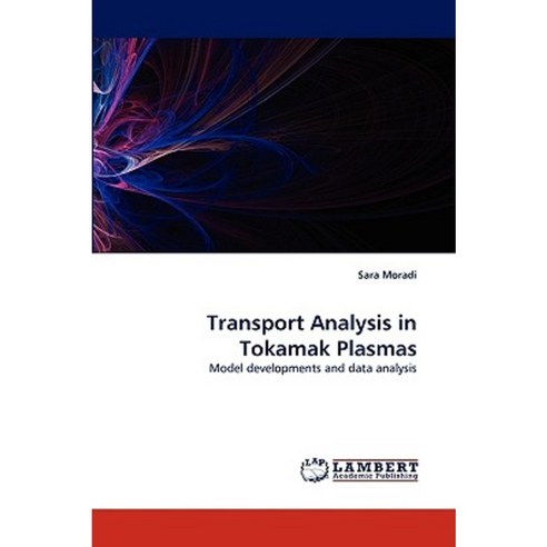 Transport Analysis in Tokamak Plasmas Paperback, LAP Lambert Academic Publishing