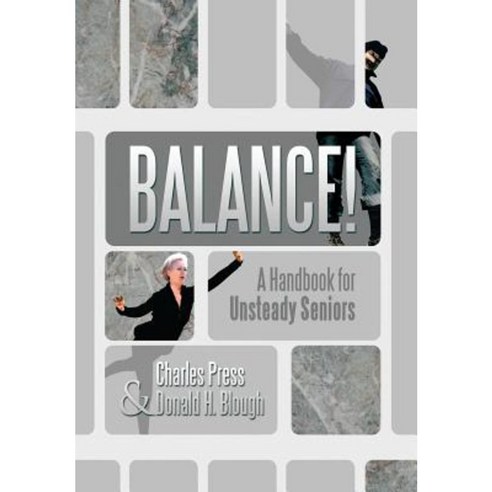 Balance!: A Handbook for Unsteady Seniors Hardcover, Xlibris Corporation