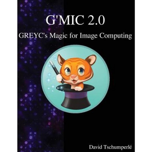 G''Mic 2.0 - Greyc''s Magic for Image Computing Paperback, Samurai Media Limited