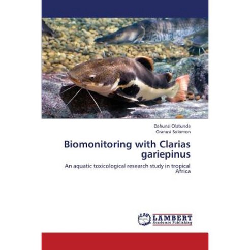 Biomonitoring with Clarias Gariepinus Paperback, LAP Lambert Academic Publishing