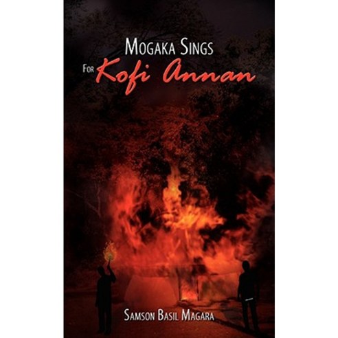 Mogaka Sings for Kofi Annan Paperback, Authorhouse