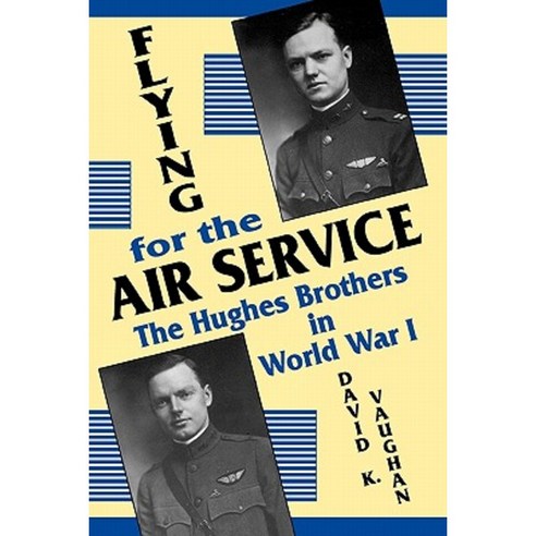 Flying for the Air Service: The Hughes Brothers in World War 1 Paperback, Popular Press
