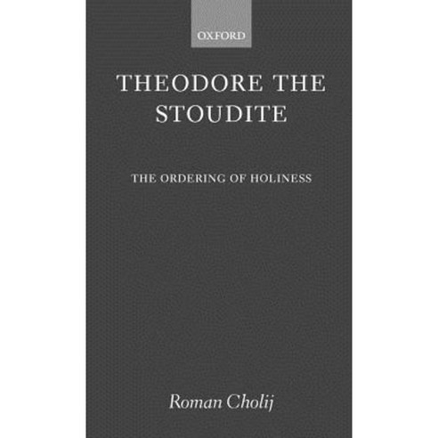 Theodore the Stoudite: The Ordering of Holiness Hardcover, OUP Oxford