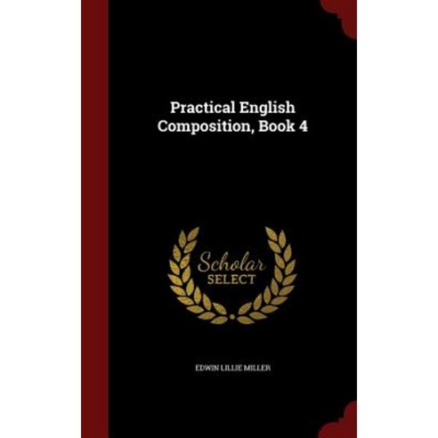 Practical English Composition Book 4 Hardcover, Andesite Press