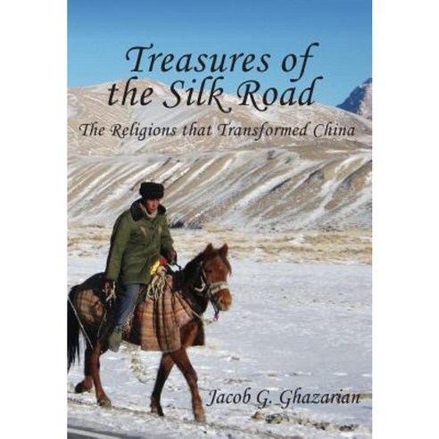 Treasures of the Silk Road: The Religions That Transformed China Hardcover, New Generation Publishing