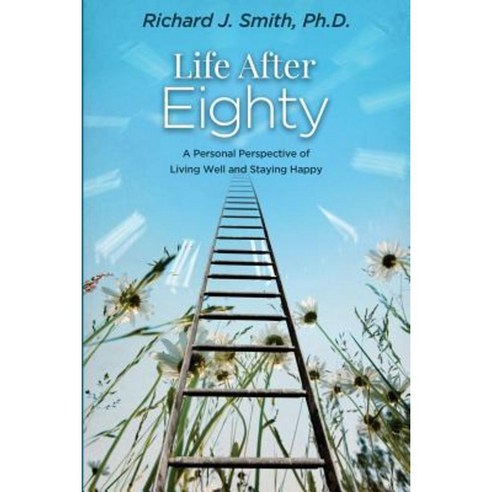 Life After Eighty: A Personal Perspective of Living Well and Staying Happy Paperback, Koehler Books