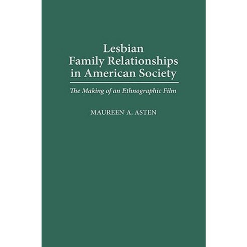 Lesbian Family Relationships in American Society: The Making of an Ethnographic Film Hardcover, Praeger Publishers