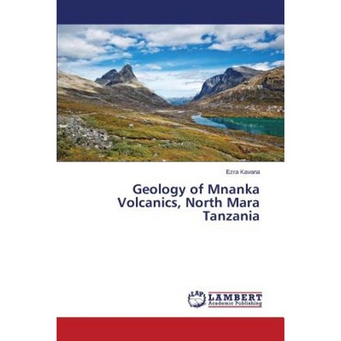 Geology of Mnanka Volcanics North Mara Tanzania Paperback, LAP Lambert Academic Publishing