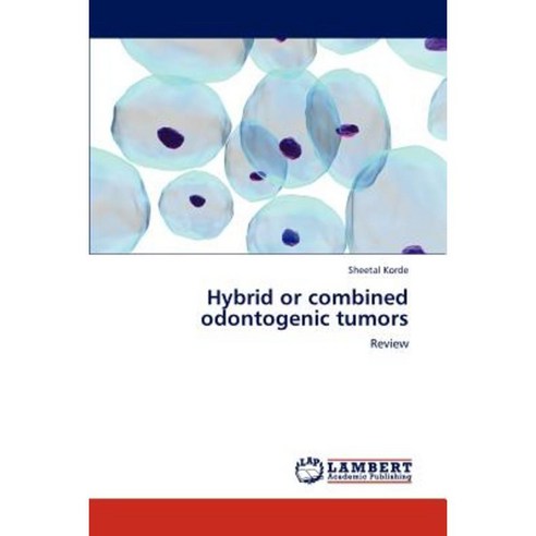 Hybrid or Combined Odontogenic Tumors Paperback, LAP Lambert Academic Publishing