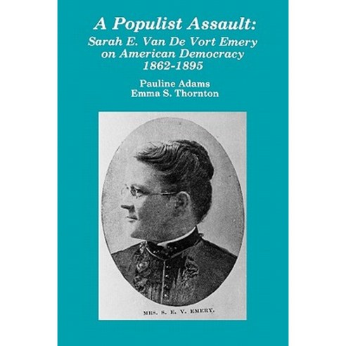 A Populist Assault: Sarah E. Van de Vort Emery on American Democracy 1862-1895 Paperback, Popular Press