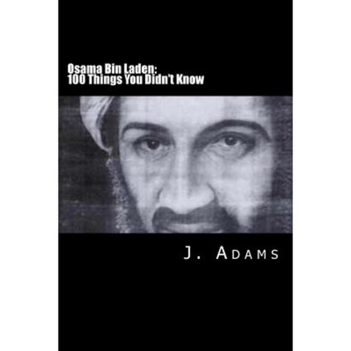 Osama Bin Laden: 100 Things You Didn''t Know Paperback, J. Adams Publishing