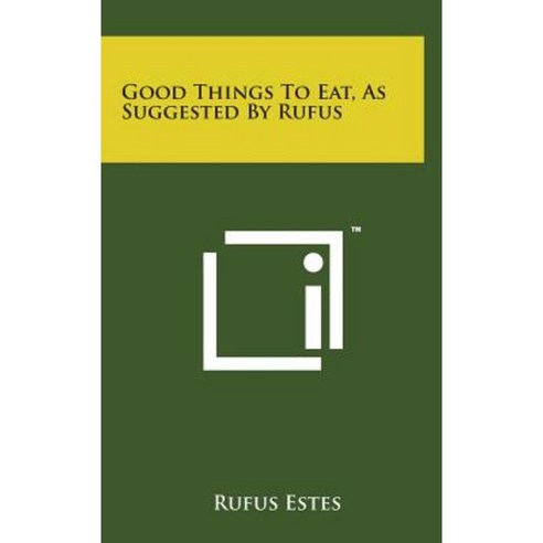 Good Things to Eat as Suggested by Rufus Hardcover, Literary Licensing, LLC