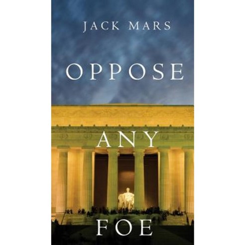 Oppose Any Foe (a Luke Stone Thriller-Book 4) Hardcover, Jack Mars
