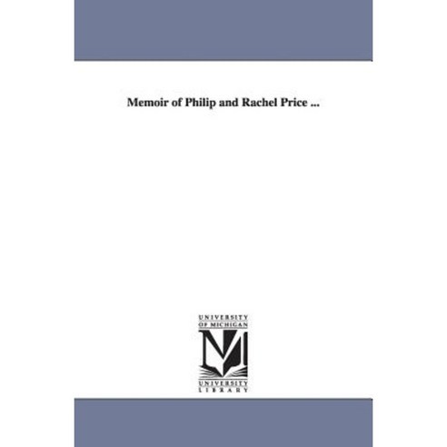 Memoir of Philip and Rachel Price ... Paperback, University of Michigan Library