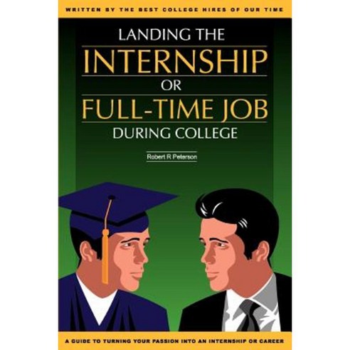 Landing the Internship or Full-Time Job During College Paperback, iUniverse