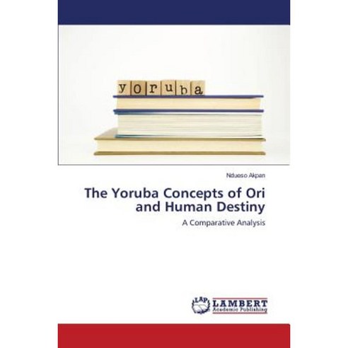 The Yoruba Concepts of Ori and Human Destiny Paperback, LAP Lambert Academic Publishing