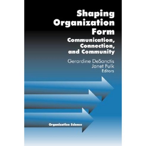 Shaping Organization Form: Communication Connection and Community Hardcover, Sage Publications, Inc
