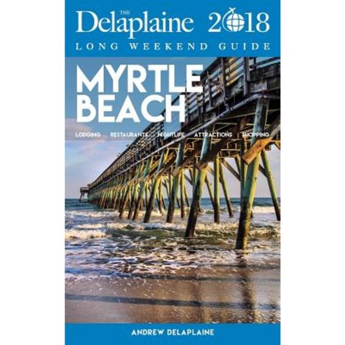 Myrtle Beach - The Delaplaine 2018 Long Weekend Guide Paperback, Gramercy Park Press
