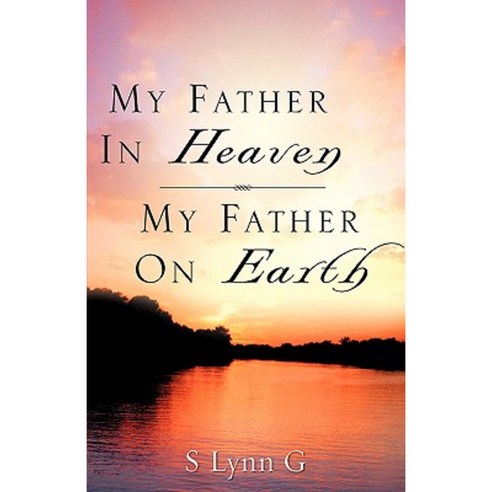 My Father in Heaven My Father on Earth Paperback, Xulon Press
