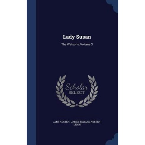 Lady Susan: The Watsons Volume 3 Hardcover, Sagwan Press