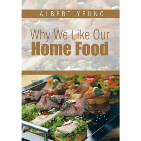 Why We Like Our Home Food Hardcover, Xlibris Corporation