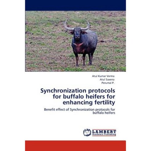 Synchronization Protocols for Buffalo Heifers for Enhancing Fertility Paperback, LAP Lambert Academic Publishing