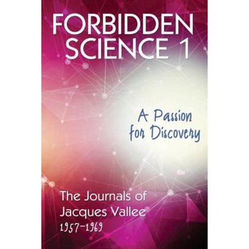 Forbidden Science 1: A Passion for Discovery the Journals of Jacques Vallee 1957-1969 Paperback, Anomalist Books