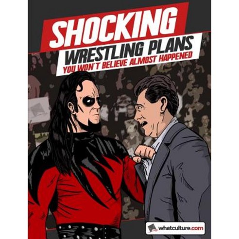 Shocking Wrestling Plans You Won''t Believe Almost Happened Paperback, Lulu.com