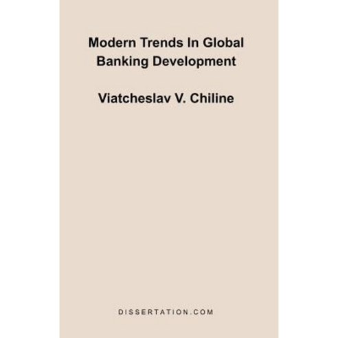 Modern Trends in Global Banking Development Paperback, Dissertation.com