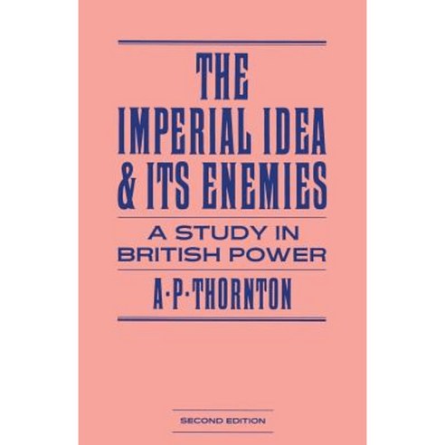 The Imperial Idea and Its Enemies: A Study in British Power Paperback, Palgrave MacMillan