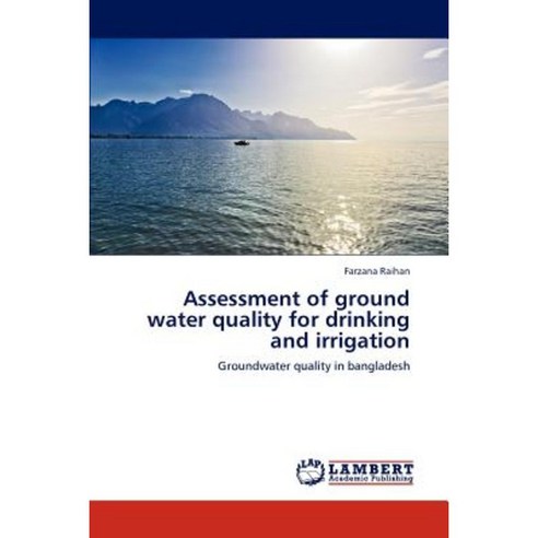 Assessment of Ground Water Quality for Drinking and Irrigation Paperback, LAP Lambert Academic Publishing