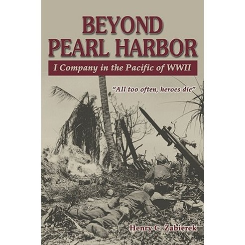 Beyond Pearl Harbor: I Company in the Pacific of WWII Paperback, Burd Street Press