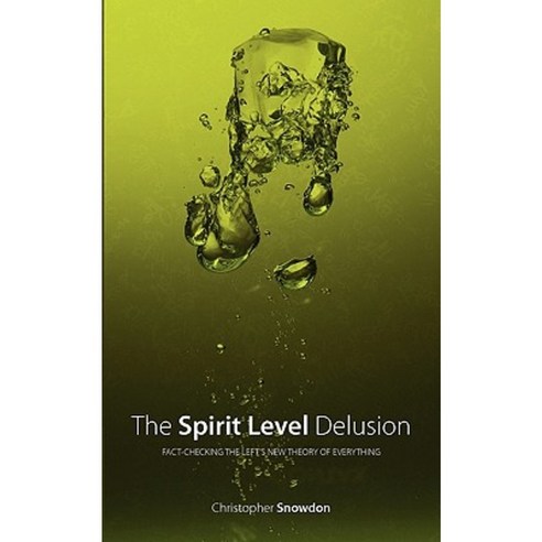 The Spirit Level Delusion: Fact-Checking the Left''s New Theory of Everything Paperback, Democracy Institute/Little Dice