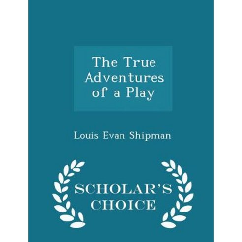 The True Adventures of a Play - Scholar''s Choice Edition Paperback