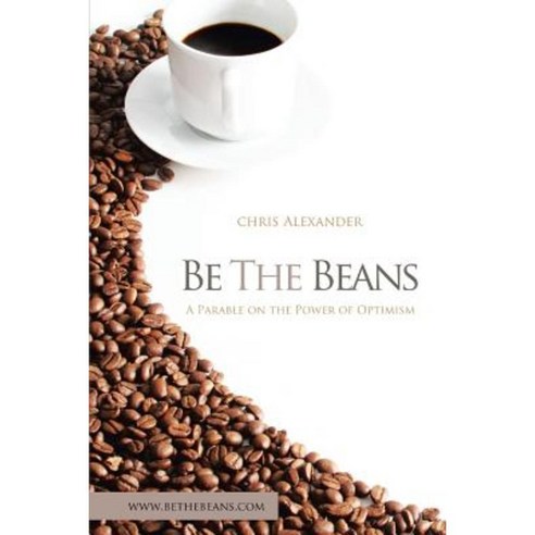 Be the Beans: A Parable on the Power of Optimism Paperback, Xlibris Corporation
