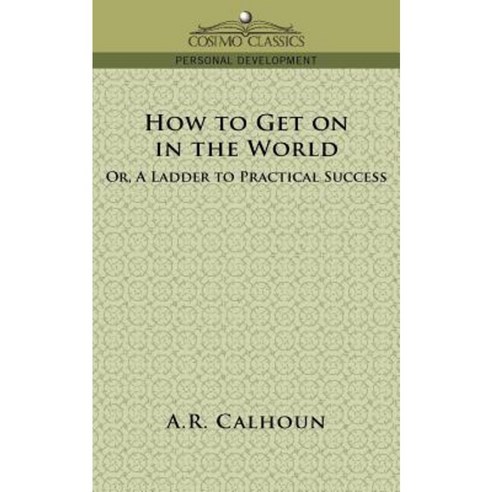 How to Get on in the World or a Ladder to Practical Success Paperback, Cosimo Classics