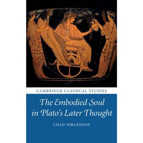 The Embodied Soul in Plato`s Later Thought, Cambridge University Press