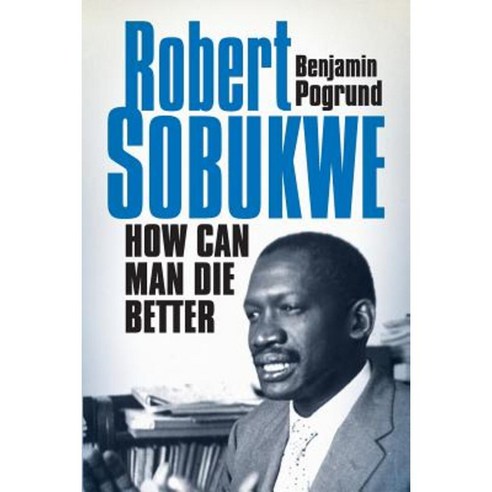 Robert Sobukwe - How Can Man Die Better Paperback, Jonathan Ball Publishers