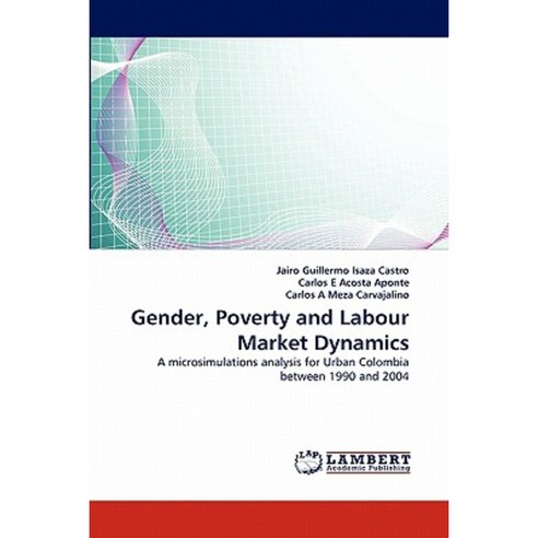 Gender Poverty and Labour Market Dynamics Paperback, LAP Lambert Academic Publishing