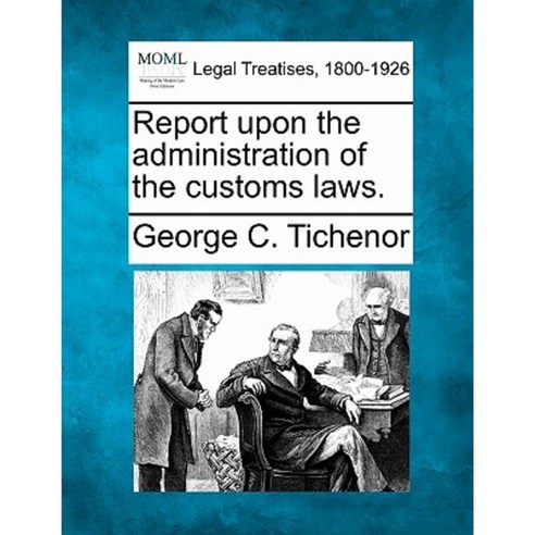 Report Upon the Administration of the Customs Laws. Paperback, Gale Ecco, Making of Modern Law