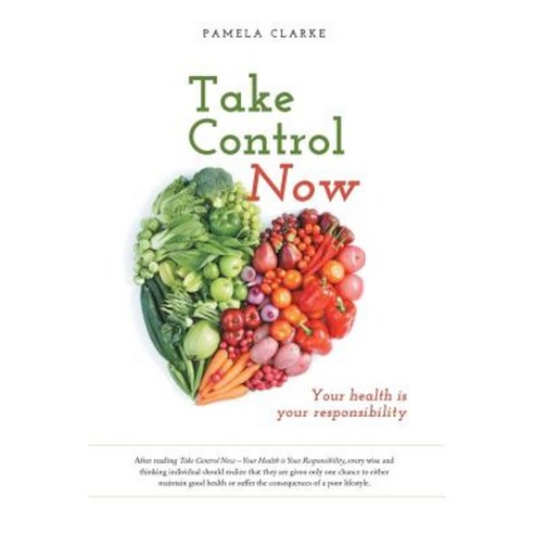 Take Control Now: Your Health Is Your Responsibility Paperback, FriesenPress
