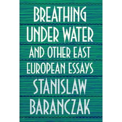 Breathing Under Water and Other East European Essays Hardcover, Harvard University Press