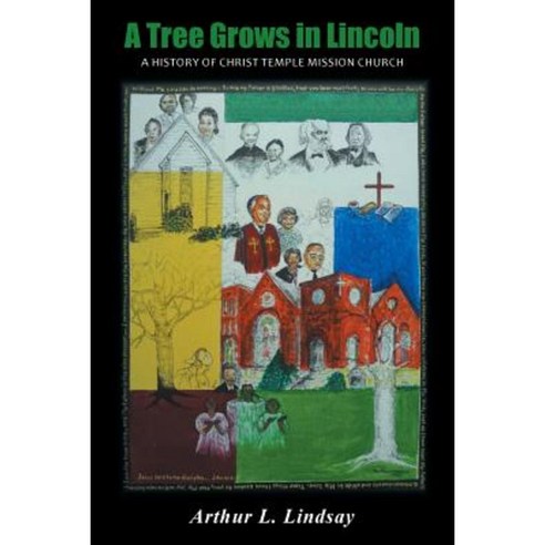 A Tree Grows in Lincoln: A History of Christ Temple Mission Church Paperback, iUniverse